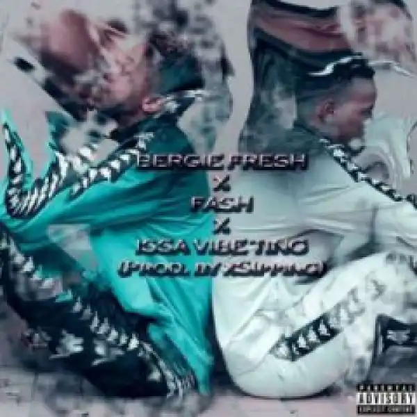 Bergie Fresh - Issa Vibe Ting Ft. Fash